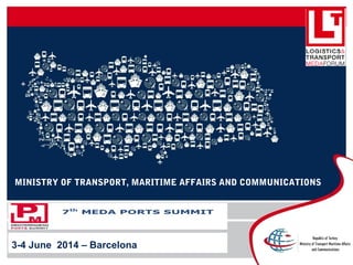MINISTRY OF TRANSPORT, MARITIME AFFAIRS AND COMMUNICATIONS
3-4 June 2014 – Barcelona  
 