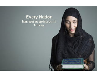 Every Nation
has works going on in
      Turkey.
 