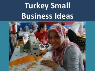 Turkey Small
Business Ideas
 