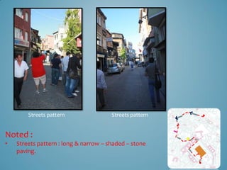 Streets pattern                Streets pattern


Noted :
•   Streets pattern : long & narrow – shaded – stone
    paving.
 