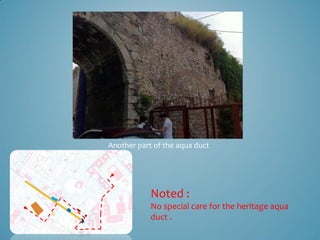Another part of the aqua duct




            Noted :
            No special care for the heritage aqua
            duct .
 