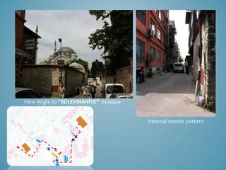 View Angle to “SÜLEYMANİYE” mosque


                                     Internal streets pattern
 