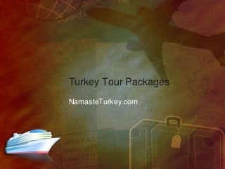 Turkey Tour Packages 
NamasteTurkey.com 
 