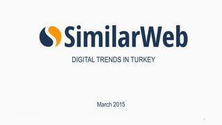 March 2015
Business Proprietary & Confidential
DIGITAL TRENDS IN TURKEY
1March 23, 2015
 
