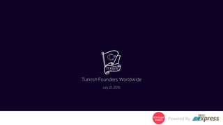 Turkish Founders Worldwide
July 21, 2015
Powered By
 