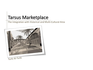 Tarsus Marketplace
The Integration with Historical and Multi-Cultural Area
 