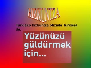Turkiako hizkuntza ofiziala Turkiera
da.
 