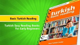 Basic Turkish Reading
Turkish Easy Reading Books
For Early Beginners
 
