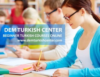DEM TURKISH CENTER 
BEGINNER TURKISH COURSES ONLINE 
www.demturkishcenter.com 
 
