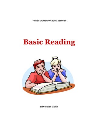 TURKISH EASY READING BOOKS / STARTER
Basic Reading
DEM TURKISH CENTER
 