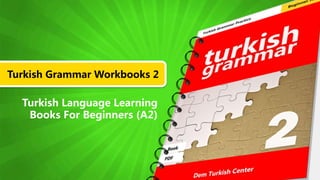 Turkish Grammar Workbooks 2
Turkish Language Learning
Books For Beginners (A2)
 
