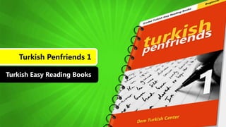 Turkish Penfriends 1
Turkish Easy Reading Books
 