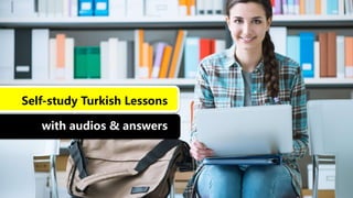 Self-study Turkish Lessons
with audios & answers
 