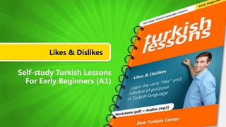 Likes & Dislikes
Self-study Turkish Lessons
For Early Beginners (A1)
 