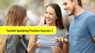 Turkish Speaking Practice Courses 1
 