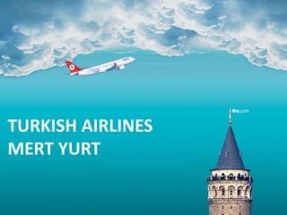 TURKISH AIRLINES
MERT YURT
 