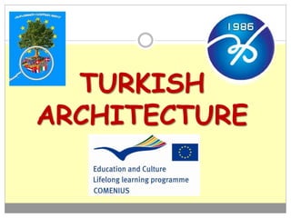 TURKISH
ARCHITECTURE
 