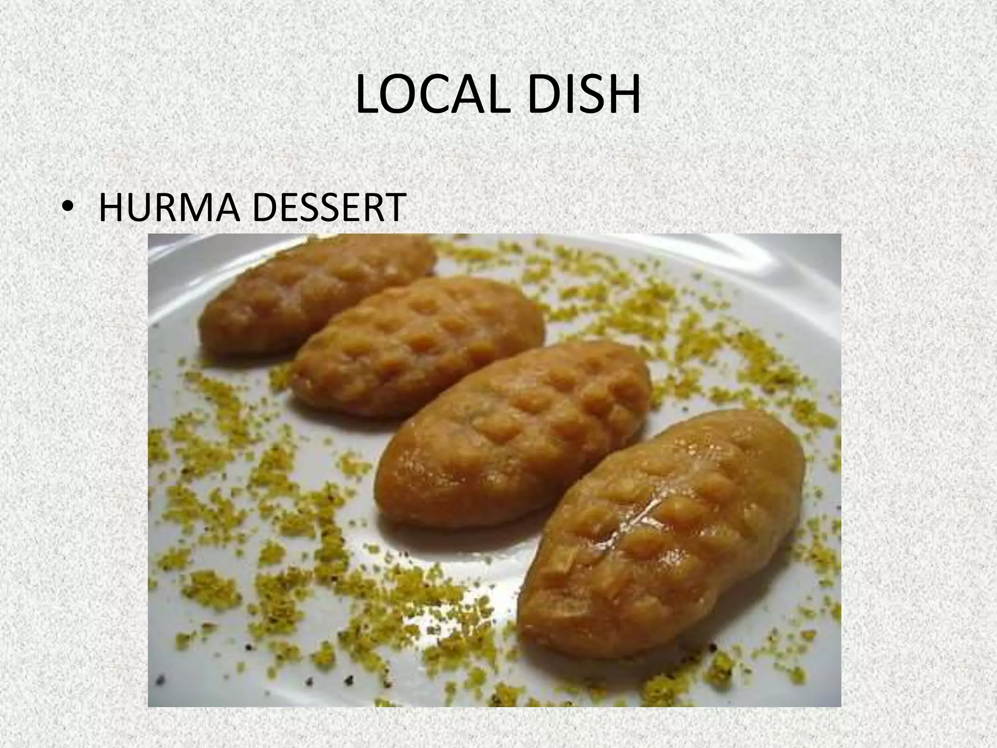 LOCAL DISH
• HURMA DESSERT