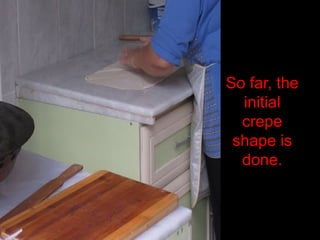 So far, the
initial
crepe
shape is
done.
 