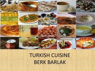 TURKISH CUISINE
BERK BARLAK

 