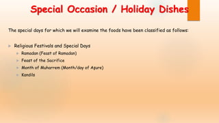 Special Occasion / Holiday Dishes
The special days for which we will examine the foods have been classified as follows:
 Religious Festivals and Special Days
 Ramadan (Feast of Ramadan)
 Feast of the Sacrifice
 Month of Muharrem (Month/day of Aşure)
 Kandils
 