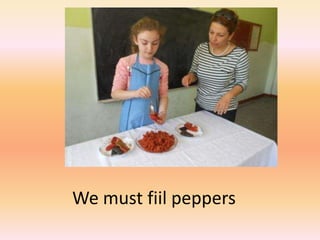 We must fiil peppers
 