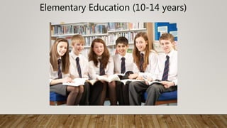 Elementary Education (10-14 years)
 
