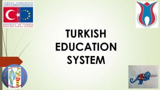 TURKISH
EDUCATION
SYSTEM
 