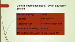 General Information about Turkish Education
System
Official Language: Turkish
Alphabet: Latin Alphabet
Academic Year: Sept...