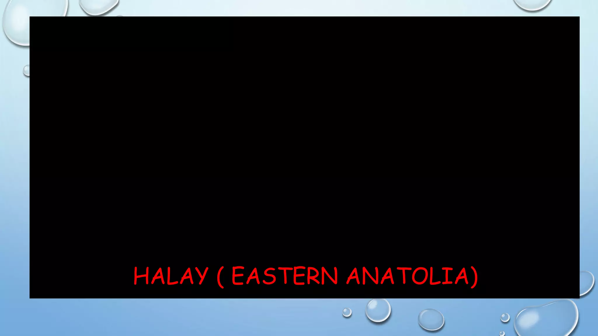HALAY ( EASTERN ANATOLIA)
 