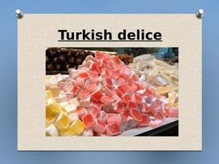 Turkish delice
 