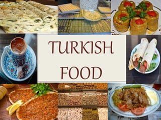 TURKISH
FOOD
 
