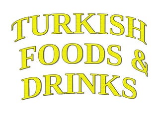 TURKISH FOODS &  DRINKS 