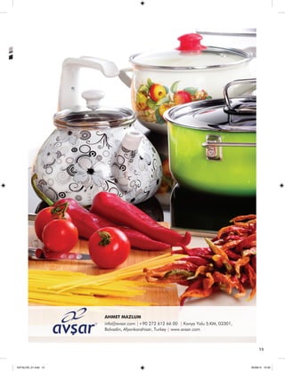 15 
AHMET MAZLUM 
info@avsar.com |+90 272 612 66 00 | Konya Yolu 5.KM, 03301, 
Bolvadin, Afyonkarahisar, Turkey | www.avsar.com 
KATALOG_01.indd 15 05/09/14 15:30 
 