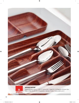 24 
BEYHAN BAYCAR 
beyhan@evelin.com.tr |+90 212 549 46 66 | Ikitelli O. S. B. Bagcilar-G.Goren San. 
Sitesi 2. Blok No:53-55-57 Basaksehir, Istanbul, Turkey |wwww.evelin.com.tr 
KATALOG_01.indd 24 05/09/14 15:31 
 