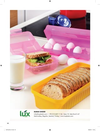 BURAK ONDER 
info@luxplastic.com | +90 212 659 11 26 | Istoc 12. Ada No:61-67 
Mahmutbey, Bagcilar, Istanbul, Turkey | www.luxplastic.com 
40 
KATALOG_01.indd 40 05/09/14 15:33 
 