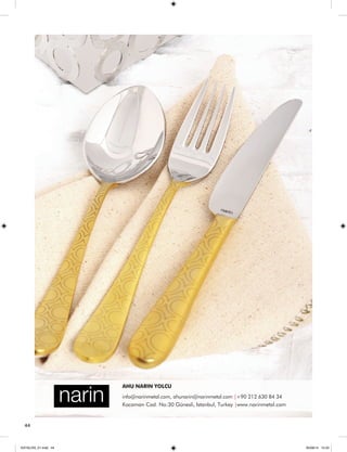 44 
AHU NARIN YOLCU 
info@narinmetal.com, ahunarin@narinmetal.com |+90 212 630 84 34 
Kocaman Cad. No:30 Günesli, Istanbul, Turkey |www.narinmetal.com 
KATALOG_01.indd 44 05/09/14 15:33 
 