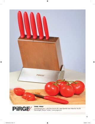 51 
OMER PIRGE 
omer@pirge.com |+90 224 216 01 02 | Eski Gemlik Yolu Yıldız Sk. No:50 
Osmangazi, Bursa, Turkey | www.pirge.com 
51 
KATALOG_01.indd 51 05/09/14 15:34 
 