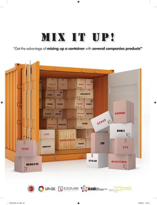 MIX IT UP! 
“Get the advantage of mixing up a container with several companies products” 
KATALOG_01.indd 64 05/09/14 15:35 

