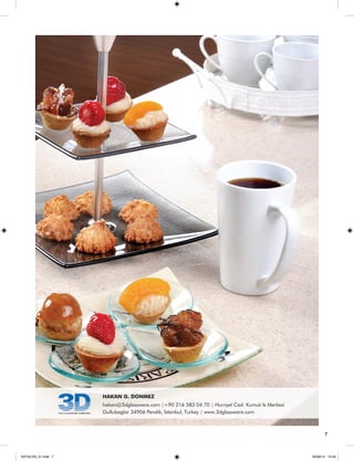 7 
HAKAN G. DONMEZ 
hakan@3dglassware.com |+90 216 583 04 70 | Hurriyet Cad. Kumuk Is Merkezi 
Gullubaglar 34906 Pendik, Istanbul, Turkey | www.3dglassware.com 
KATALOG_01.indd 7 05/09/14 15:29 
 