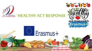 EAT HEALTHY ACT RESPONSIBLY
 