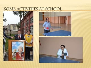 SOME ACTIVITIES AT SCHOOL
 