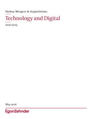 Turkey Mergers & Acquisitions
Technology and Digital
2010-2015
May 2016
 