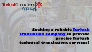 Seeking a reliable Turkish
translation company to provide
precise Turkish
technical translations services?
 