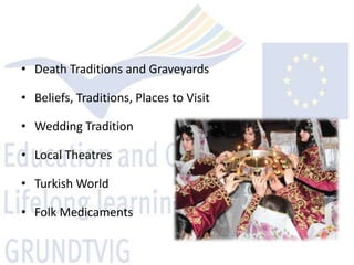 • Death Traditions and Graveyards

• Beliefs, Traditions, Places to Visit

• Wedding Tradition

• Local Theatres

• Turkish World

• Folk Medicaments
 