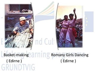 Basket-making   Romany Girls Dancing
 ( Edirne )         ( Edirne )
 
