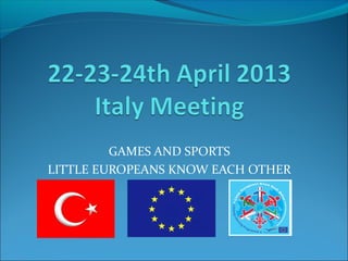 GAMES AND SPORTS
LITTLE EUROPEANS KNOW EACH OTHER
 
