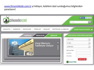 www.DinamikKobi.com.tr yi tıklayın, kobilere özel sunduğumuz bilgilerden
yararlanın!
 