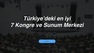 S U N U M O
Türkiye’deki en iyi
7 Kongre ve Sunum Merkezi
 