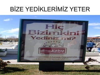BİZE YEDİKLERİMİZ YETER 